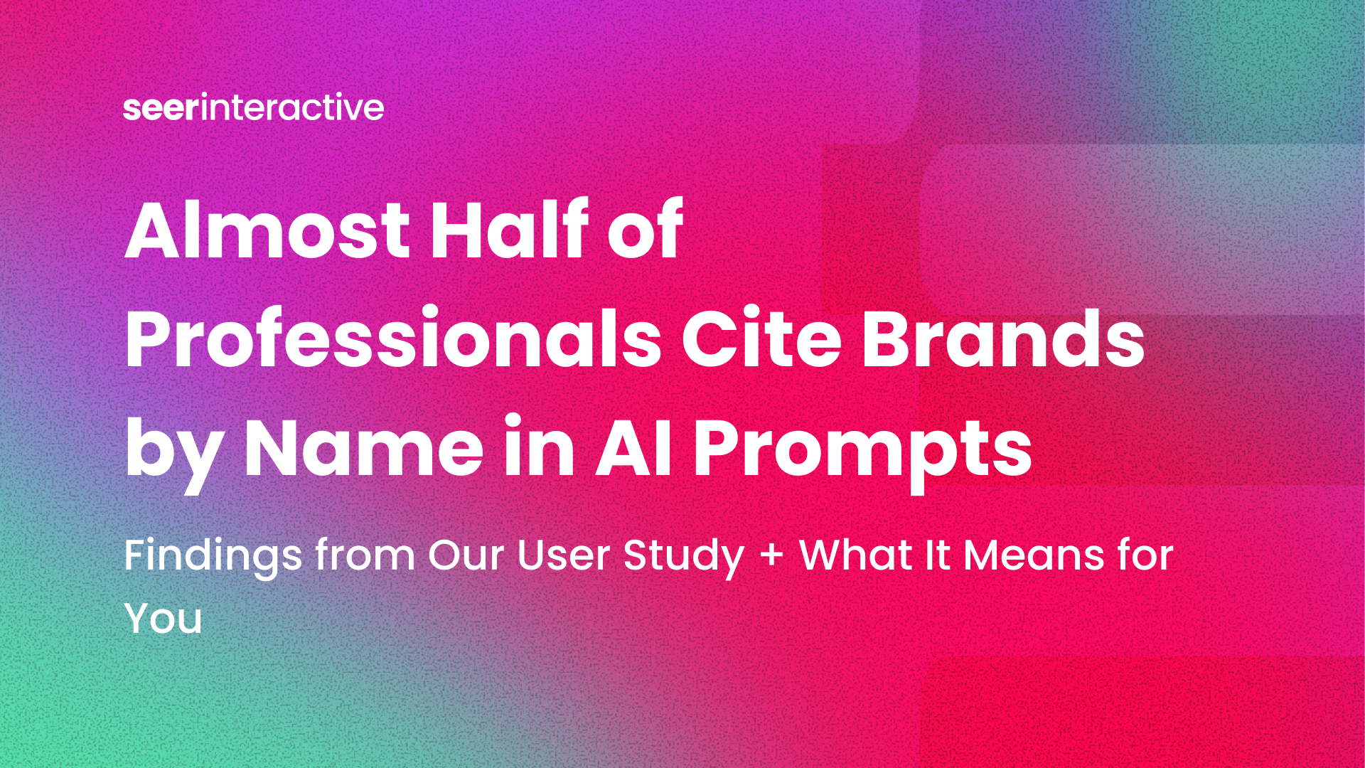 Almost Half of Professionals Name Brands in AI Prompts: Findings from Our User Study + What It Means for You