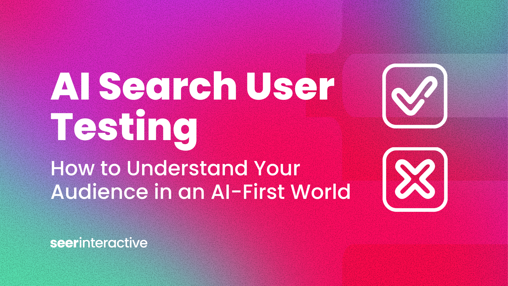 Introducing AI Search User Testing: Seer’s Approach to Understanding Your Audience in an AI-First World