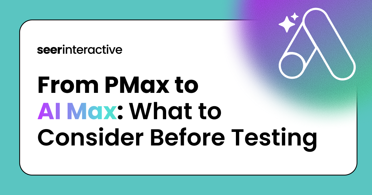 From PMax to AI Max: What to Consider Before Testing