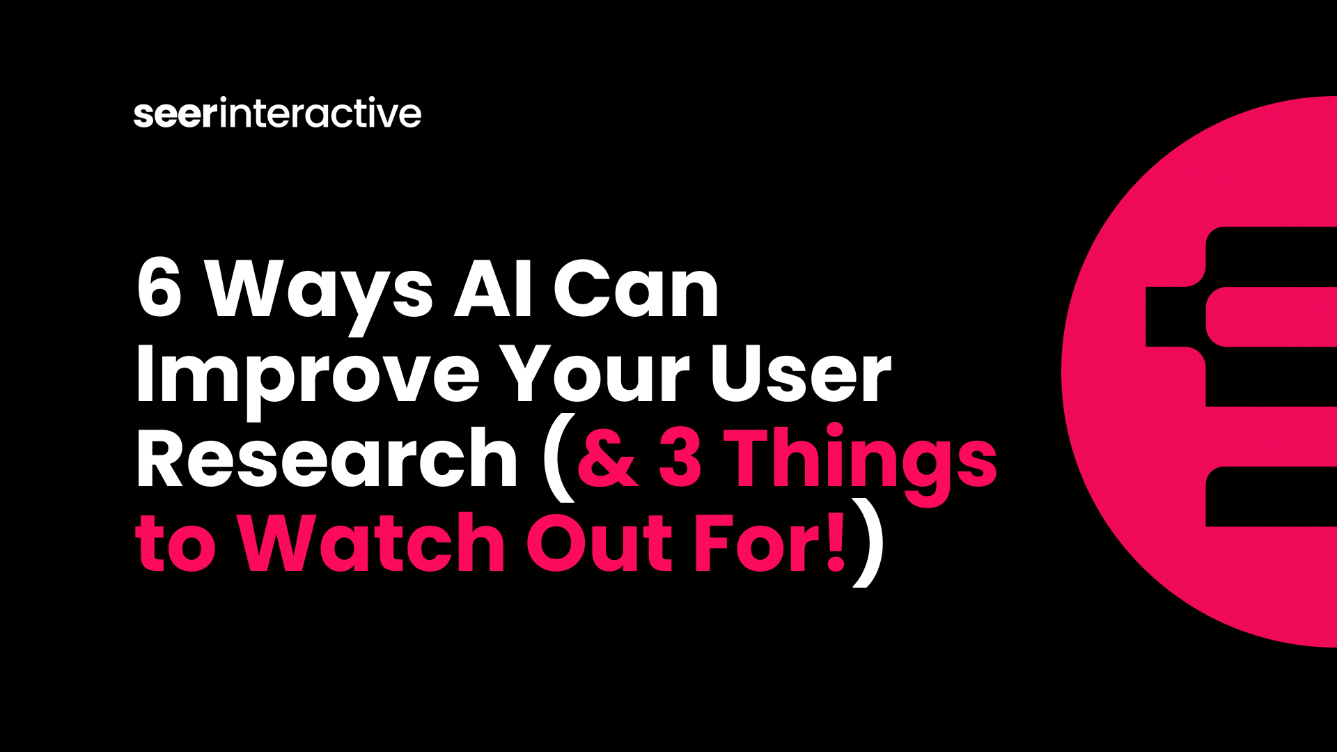 6 Ways AI Can Improve Your User Research (& 3 Things to Watch Out For!)