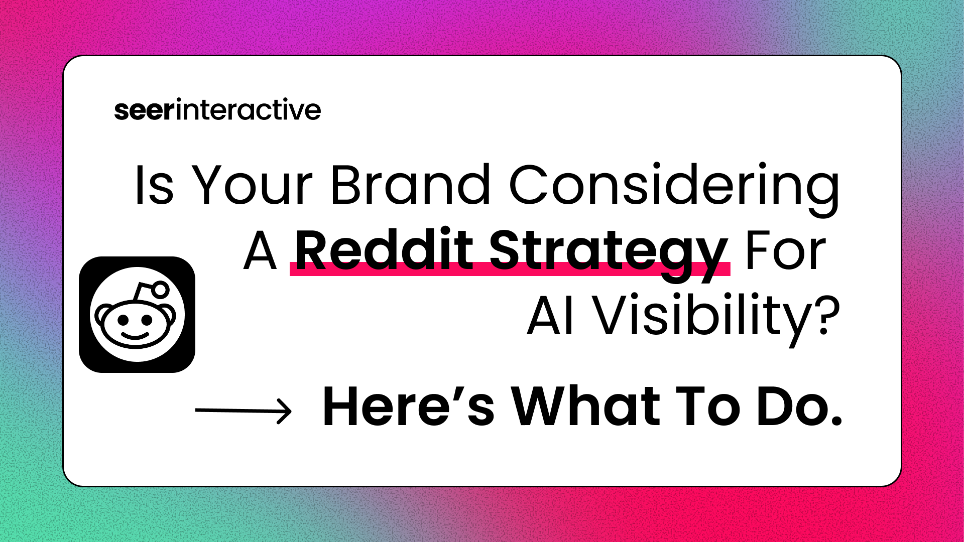 Is Your Brand Considering a Reddit Strategy for AI Visibility? Here’s What to Do.